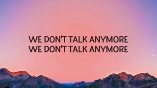 We Don't Talk Anymore Charlie Puth (Ft. Selena Gomez) Lyrics.