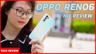 Đánh giá OPPO RENO6 qua góc nhìn phái nữ !!!