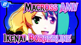 Macross AMV
Ikenai Borderline_2
