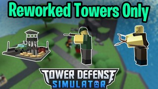 Reworked Towers Only | Tower Defense Simulator | ROBLOX