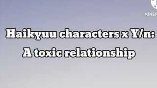 Haikyuu characters x Y/n: A toxic relationship(ANGST TO FLUFF!)