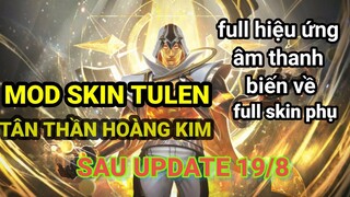 19/8 Hướng Dẫn Mod Skin Tulen Tân Thần Hoàng Kim - âm thanh - hiệu ứng - biến về mới nhất mùa 19