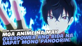 TOP 5 ANIME NA ANG BIDA AY OVERPOWER AT HALOS WALANG MAKATALO!