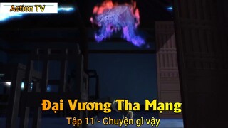 Đại Vương Tha Mạng Tập 11 - Chuyện gì vậy