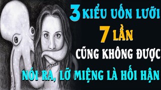 👉 3 Kiểu UỐN LƯỠI 7 LẦN Cũng Không Được Phép Nói Ra, LỠ MIỆNG Một Lần HỐI HẬN Cả Đời | NMX