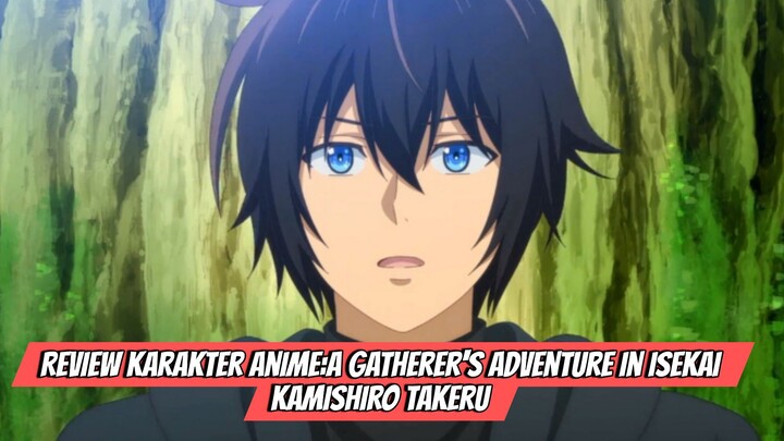 Review Karakter Anime A Gatherer's Adventure in Isekai -Kamishiro Takeru