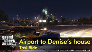 Airport to Denise's House | GTA V taxi ride