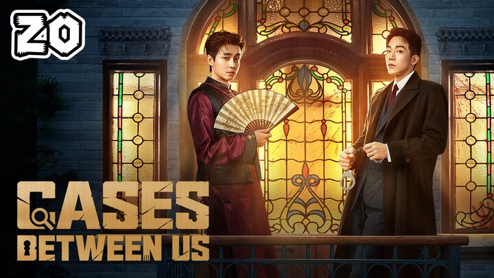 Cases Between Us Full Episode  20 (EngSub)