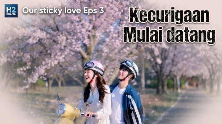 Our Sticky Love Episode 3 sub Indo | H2 Drama