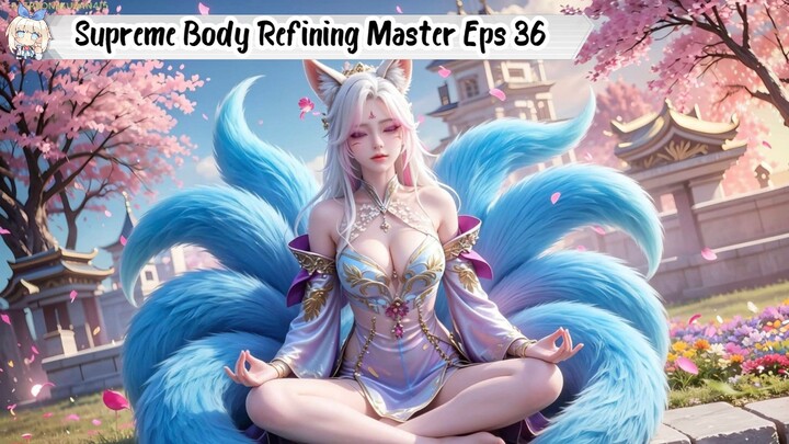 The Supreme Body Refining Master Episode 36