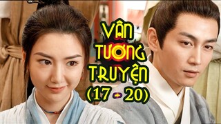 Vân Tương Truyện (Tập 17 - 20) | Bí Mật Vén Màn Sau Trận Cờ Bạc, Thân Phận Của Thư Á Nam Dần Hé Lộ