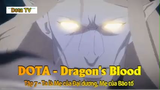 DOTA - Dragon's Blood Tập 7 - Ta là Mẹ của Đại dương, Mẹ của Bão tố