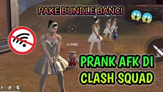 MUSUH AUTO GELI!! PRANK AFK DI CLASH SQUAD!! PAKE BUNDLE BANCI!!