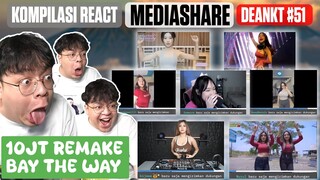 KOMPILASI REACT MEDIASHARE DEANKT #51 || 10JT REMAKE BAY THE WAY