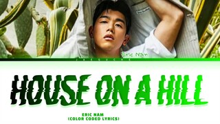 ERIC NAM 'House On A Hill' Lyrics (Color Coded Lyrics)