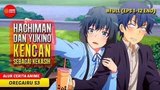 (FULL) AKHIRNYA HACHIMAN MEMILIH JADI BAGIAN DARI HIDUP YUKINOSHITA - ALUR CERITA ANIME OREGAIRU S3