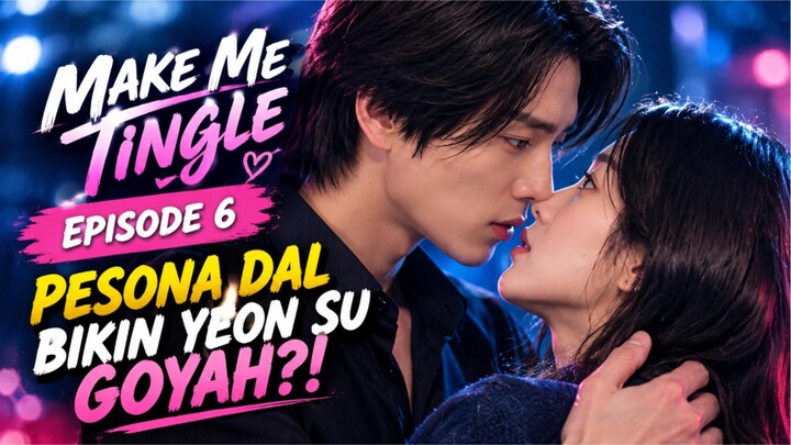 MAKE ME TINGLE (2026) EPISODE 6 SUB INDO