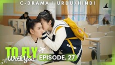 To Fly With You - Episode 27 _ New C-Drama - HINDI Dubbed