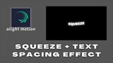 SQUEEZE + TEXT SPACING | ALIGHT MOTION TUTORIAL | EASY TUTORIAL