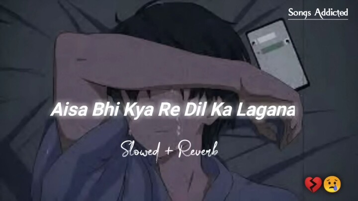 Asa bhi kia ha Dil ka lagna (Slow and Reverb)