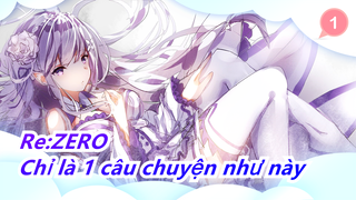 Re:ZERO|Chỉ là 1 câu chuyện như này_1