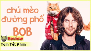 Vô tình nhặt được chú mèo ai ngờ thần tài gõ cửa | Tóm Tắt Phim : Chú mèo đường phố Bob
