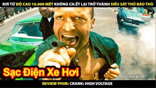 Rơi Từ Độ Cao 10.000 Mét Không Chết - Trở Thành Siêu Sát Thủ Luôn | Review Phim Crank- High Voltage