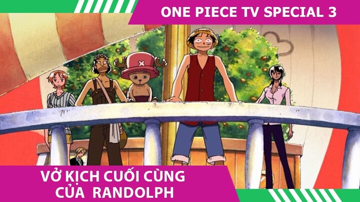 REVIEW PHIM ONE PIECE SPECIAL TV 3 💀VỞ KỊCH CUỐI CÙNG CỦA RANDOLPH