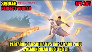 SPOILER PERFECT WORLD EPS 265 | PERTARUNGAN SHI HAO VS KAISAR ABU - ABU & KEMUNCULAN HUO LING'ER