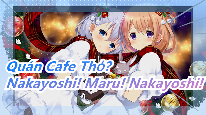 [Quán Cafe Thỏ?/AMV] Mùa 3 ED Nakayoshi! Maru! Nakayoshi! (Bản đầy đủ)