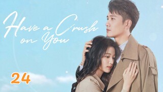 Have a Crush on You EP24