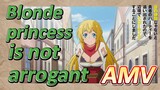 AMV | Blonde princess is not arrogant