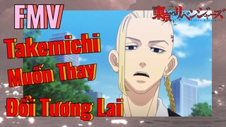 [Tokyo Revengers FMV | Takemichi Muốn Thay Đổi Tương Lai