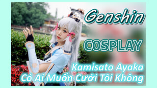 [Genshin, COSPLAY] Kamisato Ayaka: Có Ai Muốn Cưới Tôi Không?