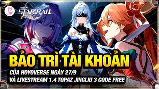 Bảo Trì Toàn Bộ Tài Khoản Hoyoverse và Livestream 1.4 Topaz Jingliu Nhận 3 Code Free