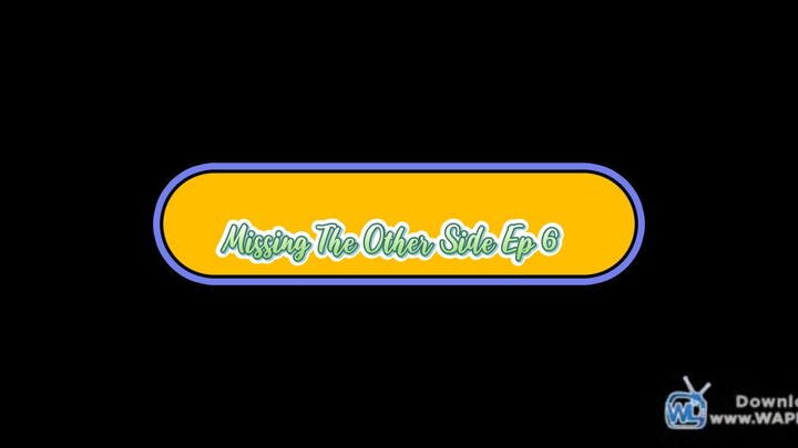 Missing The Other Side Ep 6😍