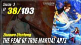 【Zhen Wu Dianfeng】 Season 3 Ep. 38 (130) - The Peak of True Martial Arts | Donghua - 1080P