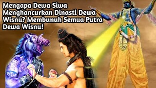 MENGAPA DEWA SIWA MENGHANCURKAN DINASTI DEWA WISNU? MEMBUNUH SEMUA PUTRA DEWA WISNU!