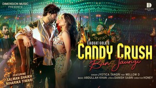 CANDY CRUSH Ban Jaungi New Video Song Jyotica Tangri Mellow D Salman Shaikh Niharika Tiwari