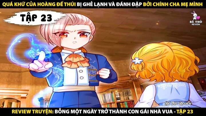 Tóm tắt truyện - Bỗng một ngày trở thành con gái nhà vua - Tập 23