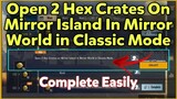 Open 2 Hex Crates On Mirror Island In Mirror World in Classic Mode