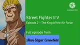 Street Fighter II V (English & Tagalog) Episode 2 - The King of the Air Force