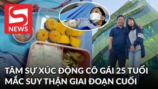 Cảm động trước 'bữa ăn sáng ba chuẩn bị' và lời tâm sự cay mắt của cô gái 25 tuổi mắc suy thận