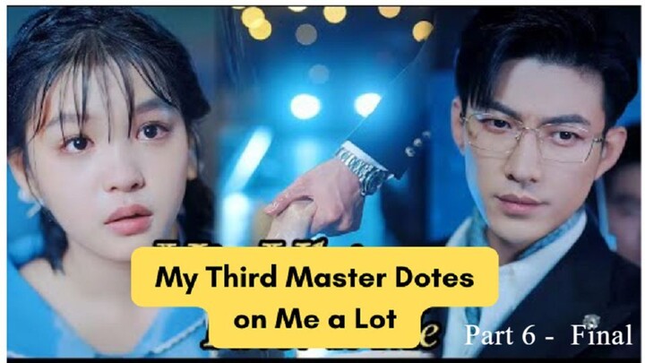 My Third Master Dotes on Me a Lot  - PART 6 FINAL