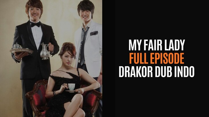 MY FAIR LADY FULL EPISODE - DRAKOR DUB INDO