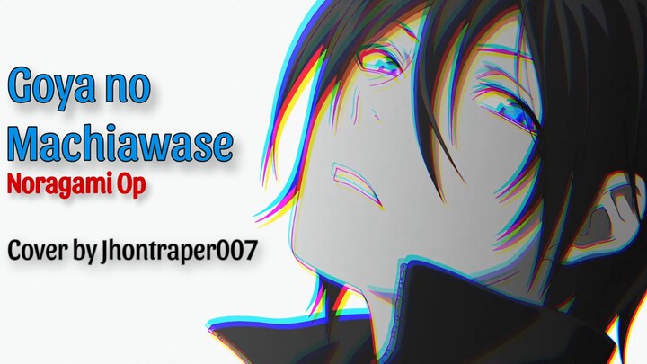 [ Goya no Machiawase - Hello Sleepwalkers ] Cover by Jhontraper007 - Noragami Opening