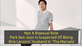 Not A Bisexual Role, Park Seo Joon Is Suspected Of Being Brie Larsons' Husband In 'The Marvels'