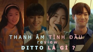 DITTO | Thanh Âm Tình Đầu Review: Ditto là gì ???