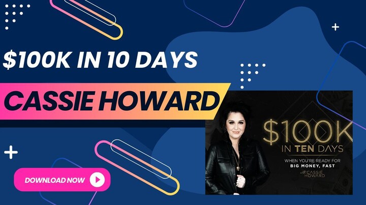$100K in 10 Days - Cassie Howard - Download