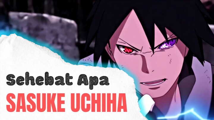 Apa kalian tau sehebat apa Uchiha Sasuke??